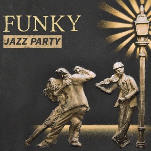 Funky Jazz Party: Cool & Sexy Jazz Lounge Music, Smooth Friday Night, Inspirational Chill Sounds, Bossa Cocktail Bar Music