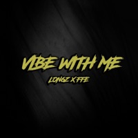 Vibe With Me (feat. FFE) - Single - Lon6z