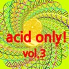 Acid Only!, Vol. 3