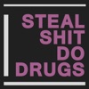 Steal Shit Do Drugs