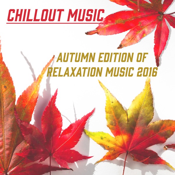 Chillout Music: Autumn Edition of Relaxation Music 2016