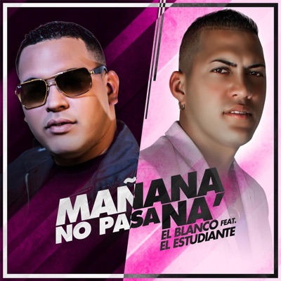 Mañana No Pasa Na (feat. El Estudiante) - Single