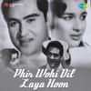 Phir Wohi Dil Laya Hoon (Banda Parvar Thaam Lo Jigar)