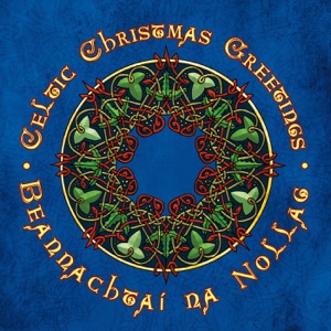 Best Celtic Christmas CDs You Should Own #12 of your Celtic Christmas Greetings