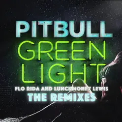 Greenlight (feat. Flo Rida & LunchMoney Lewis) [The Remixes]  - EP - Pitbull