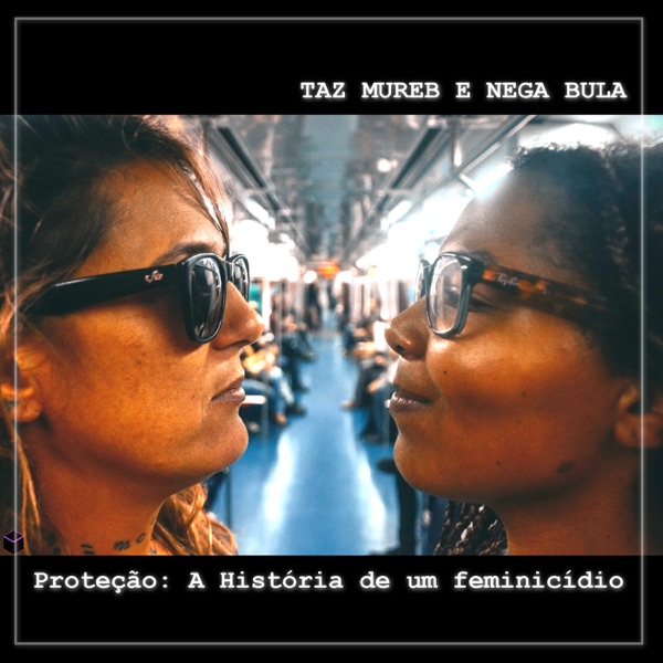 Proteção: A História de um Feminicídio (feat. Nega Bula)