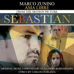 Ama Libre ("Sebastian" Original Motion Picture Soundtrack) - Single - Marco Zunino Ama Libre ("Sebastian" Original Motion Picture Soundtrack) - Single - Marco Zunino