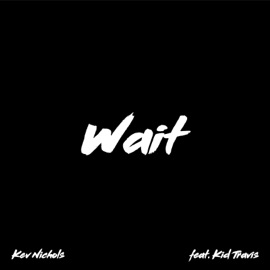 Wait (feat. Kid Travis) Kev Nichols