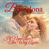 I'll Never Love This Way Again (From "Barcelona - A Love Untold") artwork