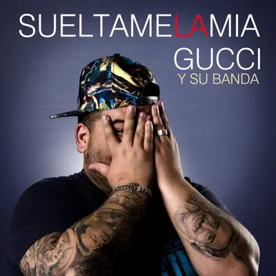 Suéltame la Mía - Single - El Gucci y Su Banda