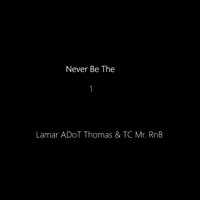 Never Be the One - Single - Lamar Adot Thomas & TC Mr. R&B