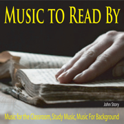 Music to Read By: Music for the Classroom, Study Music, Music for Background - John Story