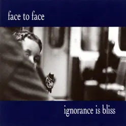 Ignorance Is Bliss - Face To Face