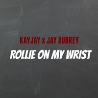 Rollie on My Wrist - Single - KayJay & Jay Aubrey
