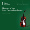 Elements of Jazz: From Cakewalks to Fusion - Bill Messenger & The Great Courses