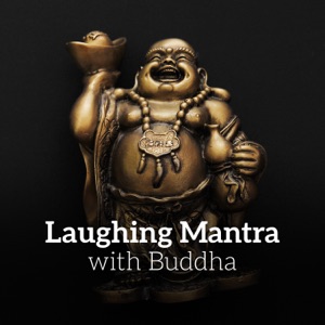 Laughing Mantra with Buddha: Meditation of Happiness, Healing Patience, Relieve Sadness and Worry, Spiritual Prosperity