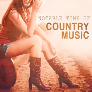 Notable Time of Country Music: Instrumental Guitar Hits, Wild West & Rodeo, You’ll Have a Country Music Addiction