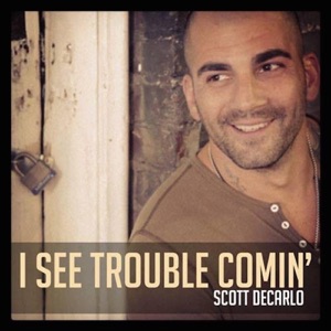 Scott DeCarlo - I See Trouble Comin - Line Dance Music