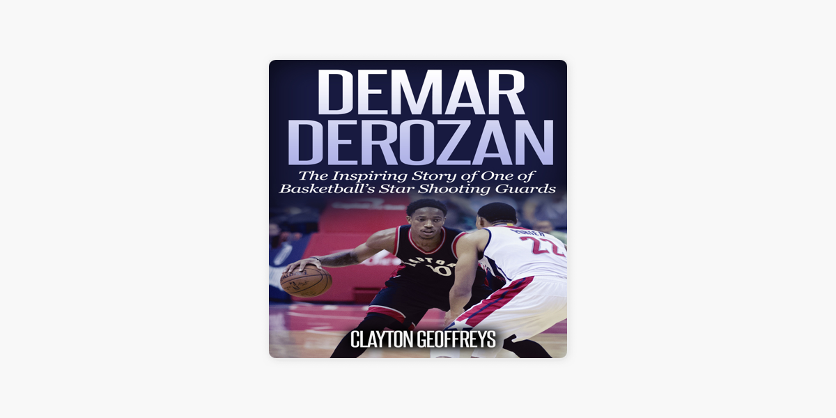 DeMar DeRozan: The Inspiring Story of One of Basketball's Star Shooting  Guards (Basketball Biography Books)