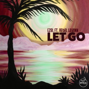 Let Go (feat. Rebel Layonn) - Single