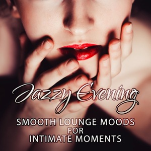 Jazzy Evening: Smoot Lounge Moods for Intimate Moments, Music for Sexy Relaxation, Soft & Sensual Instrumental Background