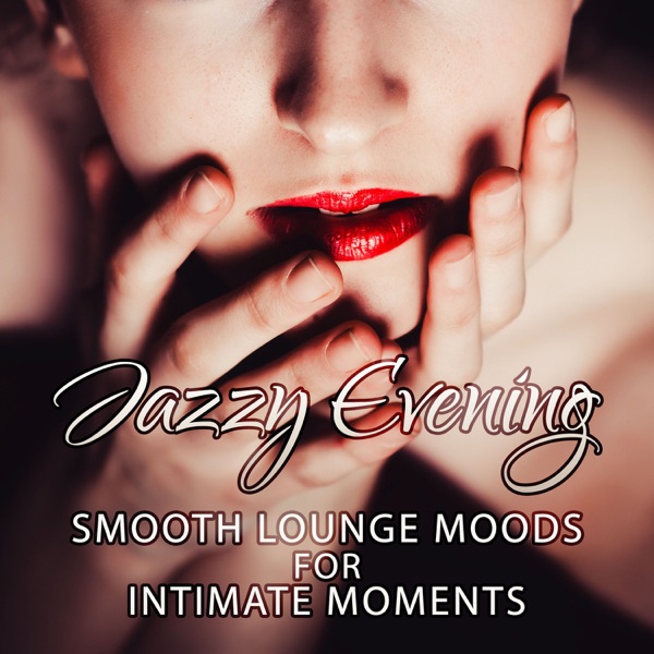 Jazzy Evening: Smoot Lounge Moods for Intimate Moments, Music for Sexy Relaxation, Soft & Sensual Instrumental Background