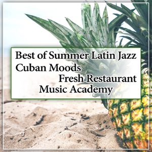 Best of Summer Latin Jazz: Cuban Moods, Fresh Restaurant Music Academy, Bossa Nova and Brazilian Dinner Background Sounds