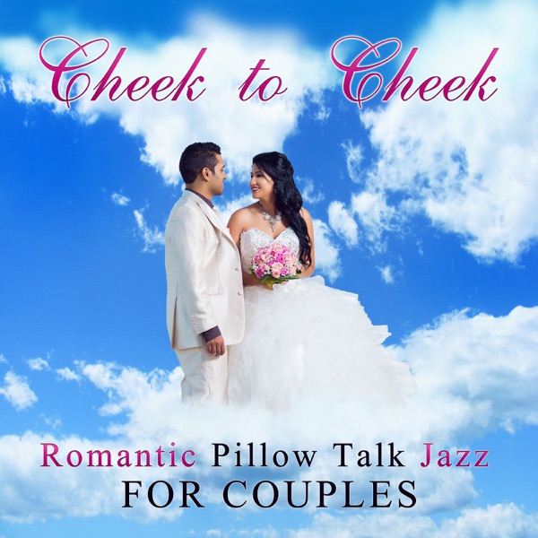 Cheek to Cheek: Romantic Pillow Talk Jazz for Couples, Dinner Music, Background Music Together Listening, Soothing & Relaxing