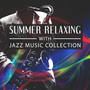 Summer Relaxing with Jazz Music Collection: Smooth Jazz Instrumental Sounds, Deep Relaxation, Night Soothing Saxophone, Piano and Trumpet, Easy Listening, Dinner Party Time