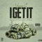 I Get It (feat. Dat Boi T) - Young G lyrics