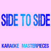 Side To Side (Originally Performed by Ariana Grande & Nicki Minaj) [Instrumental Karaoke Version] - Karaoke Masterpieces