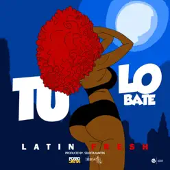 Tu-Lo Bate - Single - Latin Fresh Tu-Lo Bate - Single - Latin Fresh