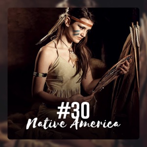 #30 Native America: Healing Indian Flute Music, Ethnic Echoes of Shamanic Drums