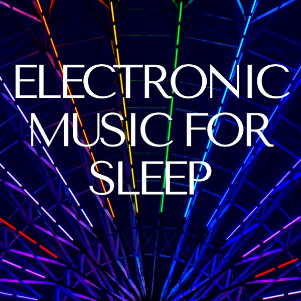 Electronic Music for Sleep - Sleeping Ambient to Journey to Deep Peace