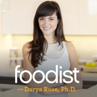 Foodist with Darya Rose, Ph.D podcast
