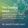 The Grateful Heart: A Benedictine Monk and Religious Scholar Explores How to Open Your Heart to the Blessings Awaiting - David Steindl-Rast