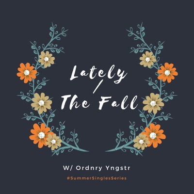 Lately / The Fall (feat. Ordnry Yngstr) - Single