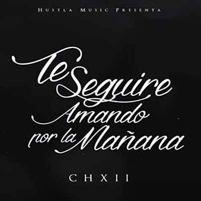 Hustla Music Presenta: Te Seguiré Amando por la Mañana - Single