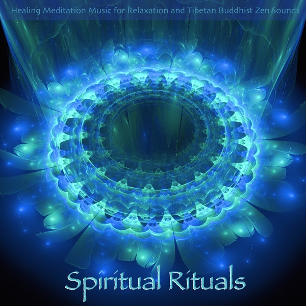Spiritual Rituals - Healing Meditation Music for Relaxation and Tibetan Buddhist Zen Sounds