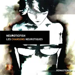 Les Chansons Neurotiques (Remastered) - Neuroticfish