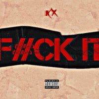 F**k It - Single - KX