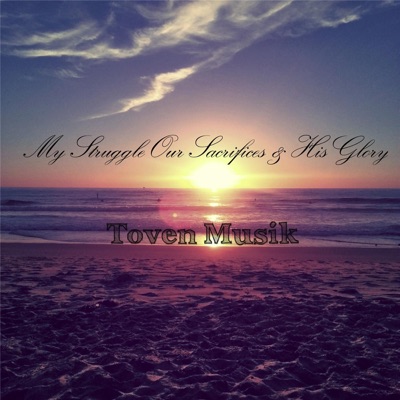 My Struggle Our Sacrifices & His Glory