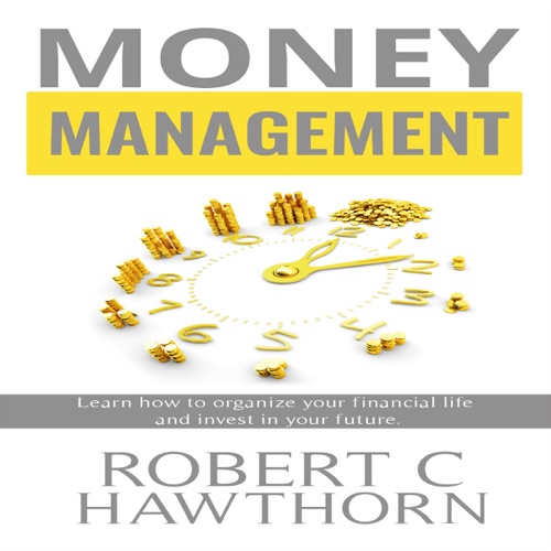 Money Management: Learn How to Organize Your Financial Life and Invest in Your Future! (Unabridged) cover