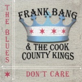 Frank Bang & The Cook County Kings - The Blues Don't Care