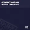 Orlando Vaughan - Better Than Never (Miguel Migs Salted Vocal)