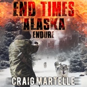 Endure: End Times Alaska, Book 1 (Unabridged) - Craig Martelle