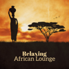 Relaxing African Lounge: Exotic Nature Sounds and Ethnic Drums, African Dreams & Tribal Chill - African Music Drums Collection, Relaxation Zone & Beautiful Magical Music Collection