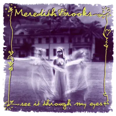 See It Through My Eyes - Meredith Brooks