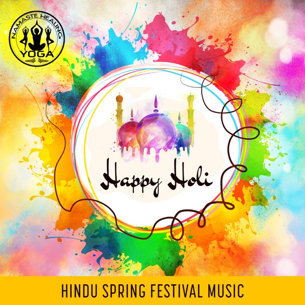 Happy Holi: Hindu Spring Festival Music – Feel the Magic of Colours, Spring Celebrations, Inner Experiences, Victory of Good