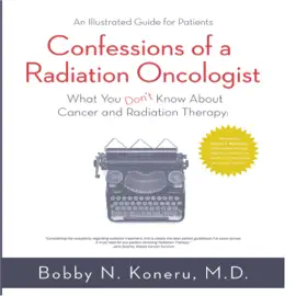 Confessions of a Radiation Oncologist: What You Don't Know About Cancer and Radiation Therapy (Unabridged)